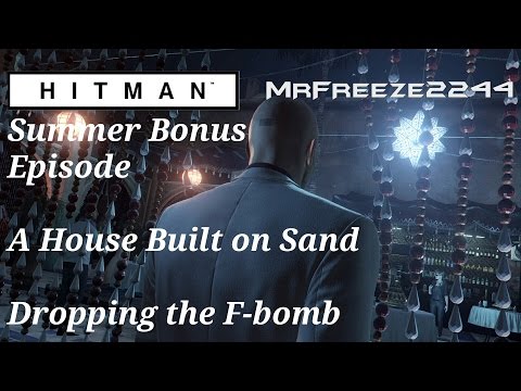 HITMAN - Dropping the F-bomb - A House Built on Sand - Summer Bonus Episode