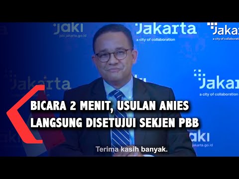 Bicara 2 Menit, Usulan Gubernur Anies Langsung Disetujui oleh Sekjen PBB