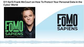 S11 Ep15 Frank McCourt on How To Protect Your Personal Data in the Cyber World | FOMO Sapiens...