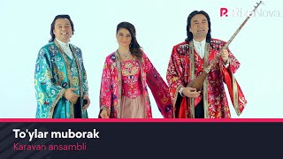Karavan ansambli - To'ylar muborak | Караван ансамбли - Туйлар муборак