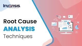 Root Cause Analysis Techniques | Root Cause Analysis | Invensis Learning