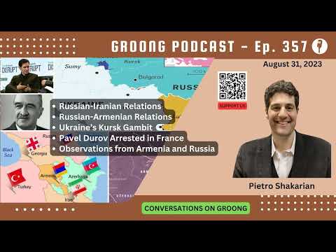 Pietro Shakarian - Russia, Iran, Armenia Relations, Ukraine Kursk Gambit, Travel Notes | Ep 357 - Aug 31, 2024