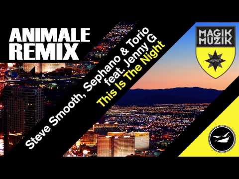 Steve Smooth, Sephano & Torio feat. Jenny G - "This Is The Night" (Animale Remix)