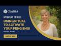 Using Ritual to Activate the Feng Shui