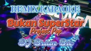Download lagu Remix Karaoke No Vocal || Bukan SuperStar - Project Pop || By Dj Brian Bie mp3