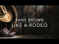Kane Brown - Like a Rodeo (Lyrics) Kane Brown - Like a Rodeo (Lyrics)