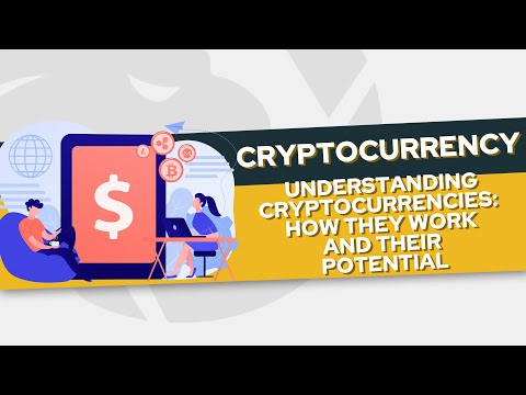 Understanding Cryptocurrencies: How They Work and Their Potential