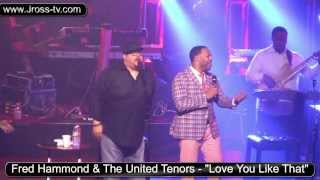 James Ross @ Fred Hammond & United Tenors - "Love You Like That" - FTMBC - www.Jross-tv.com