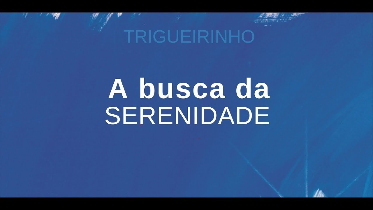 Trigueirinho I A Busca da Serenidade