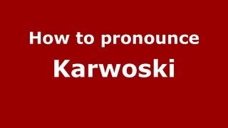 How to pronounce Karwoski