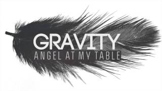 Angel at my table - Gravity
