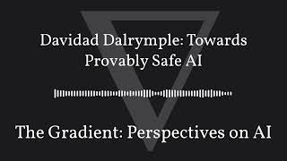 The Gradient Podcast - Davidad Dalrymple: Towards Provably Safe AI