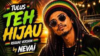 Download lagu TEH HIJAU (Reggae Version) | Tulus Cover by NEVAI 🌴 | Reggae Indonesia 2026 mp3