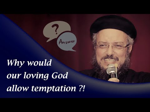 Why would our loving God allow temptation - Q&A - Fr. Daoud Lamei