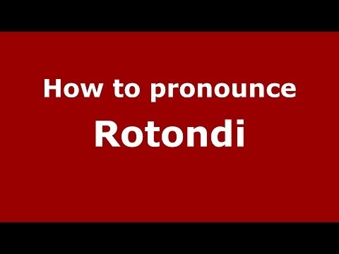 How to pronounce Rotondi