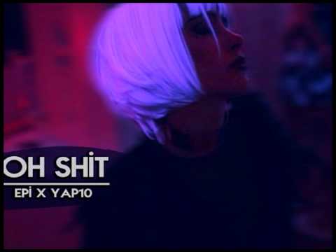 YAP10 ft. Epi - Oh Shit! (+18)