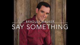Bradley Walker - Say something