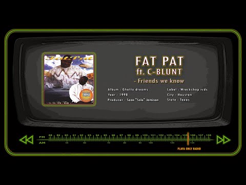 FAT PAT ft. C-BLUNT - Friends we know