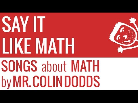 Say It Like Math Song - Colin Dodds (math song for Grade 5 and up)