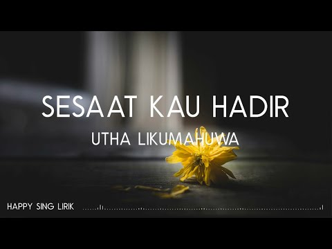 Utha Likumahuwa - Sesaat Kau Hadir (Lirik)