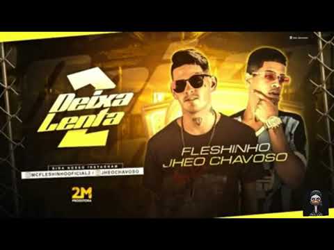 JHEO CHAVOSO FEAT MC FLESHINHO - DEIXA LENTA 2
