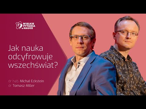 Jak nauka odcyfrowuje wszechświat? - dr hab. Michał Eckstein i dr Tomasz Miller