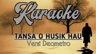 Download lagu Karaoke - Tansa O Husik Hau [ Deo Metro ] mp3
