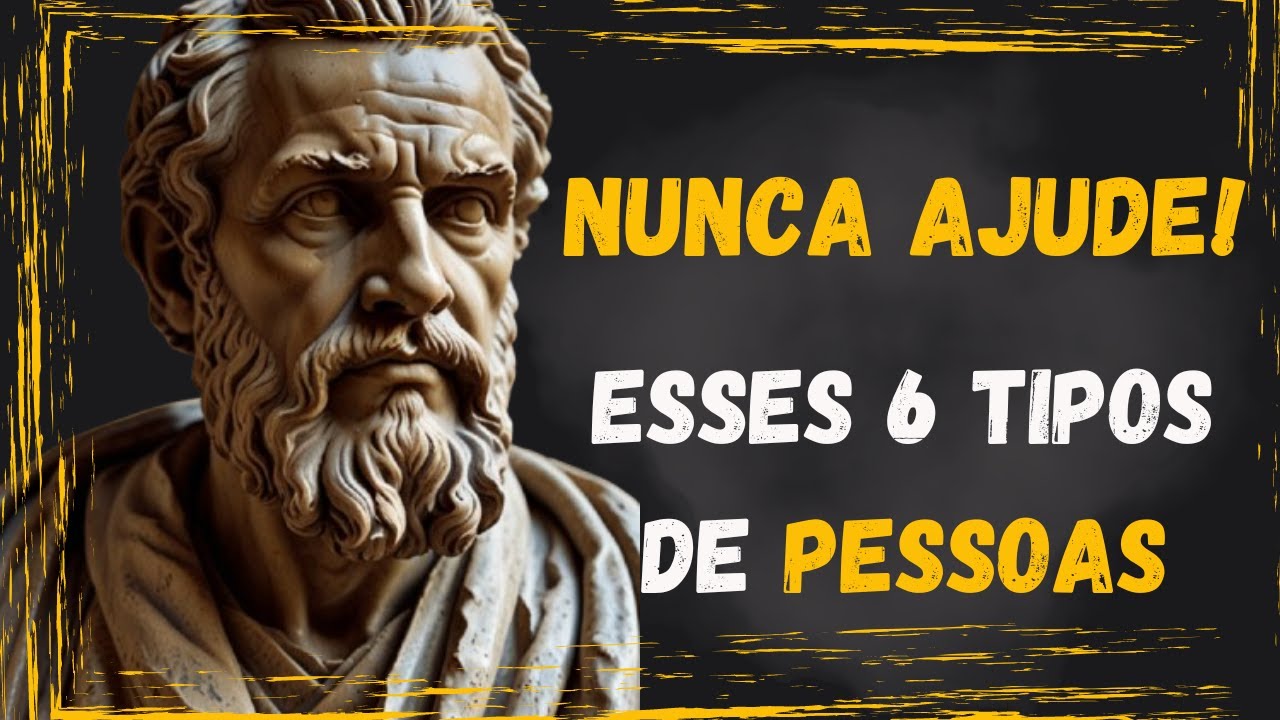 Estas 6 Pessoas Vão Destruir Sua Vida - Nunca as Ajude! | ESTOICISMO