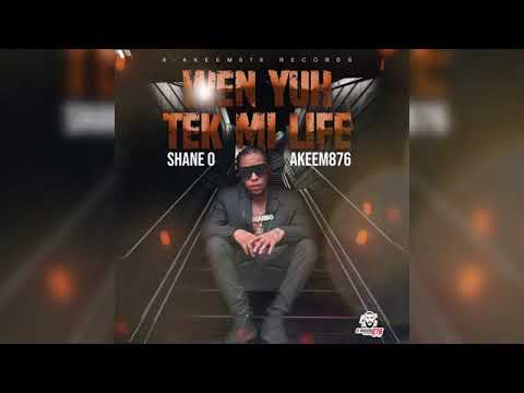 Shane O - Wen Yuh Tek Mi Life (Official Audio)