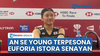 Pebulu Tangkis Tunggal Putri Nomor 1 Dunia An Se Young Terpesona Euforia Istora Senayan