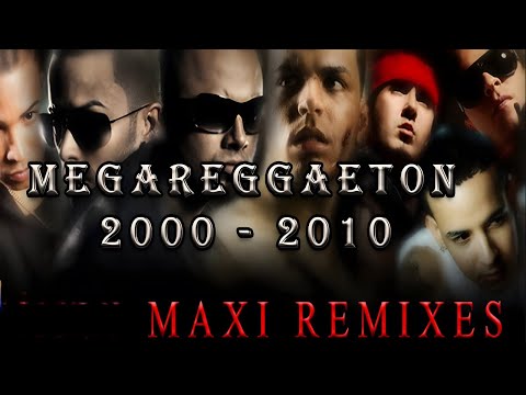MEGA REGGAETON ~ (AÑO 2000 2010) ~ MAXI REMIXES