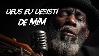 Deus Não Desistiu de Mim — Pra Quem Desistiu de Si Mesmo | Blues Gospel
