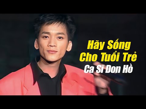 Hãy Sống Cho Tuổi Trẻ - Don Hồ | Tác Giả: Lời Anh Bằng