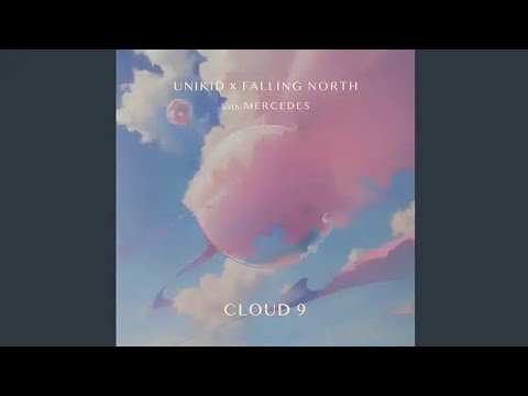 UNIKID & Falling North - Cloud 9 (Feat. Mercedes) (Video Release)