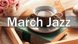 March Jazz - Relaxing Jazz Cafe Music for Cozy Spring Day