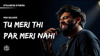Download lagu Tu Meri Thi Par Meri Nahi ||  Sad Song || STILLNESS STUDIO mp3