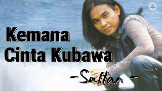 Download lagu Sultan - Kemana Cinta Kubawa - Lyrics mp3