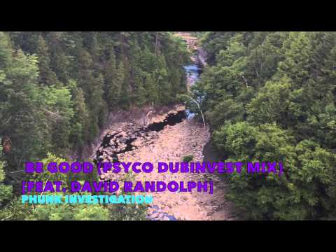Be Good (Psyco Dubinvest Mix) (Feat. David Randolph) - Phunk Investigation