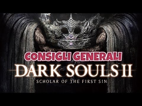 Dark Souls 2: Scholar of the First Sin - Consigli generali