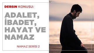 Adalet - İbadet - Hayat ve Namaz (2.BÖLÜM)