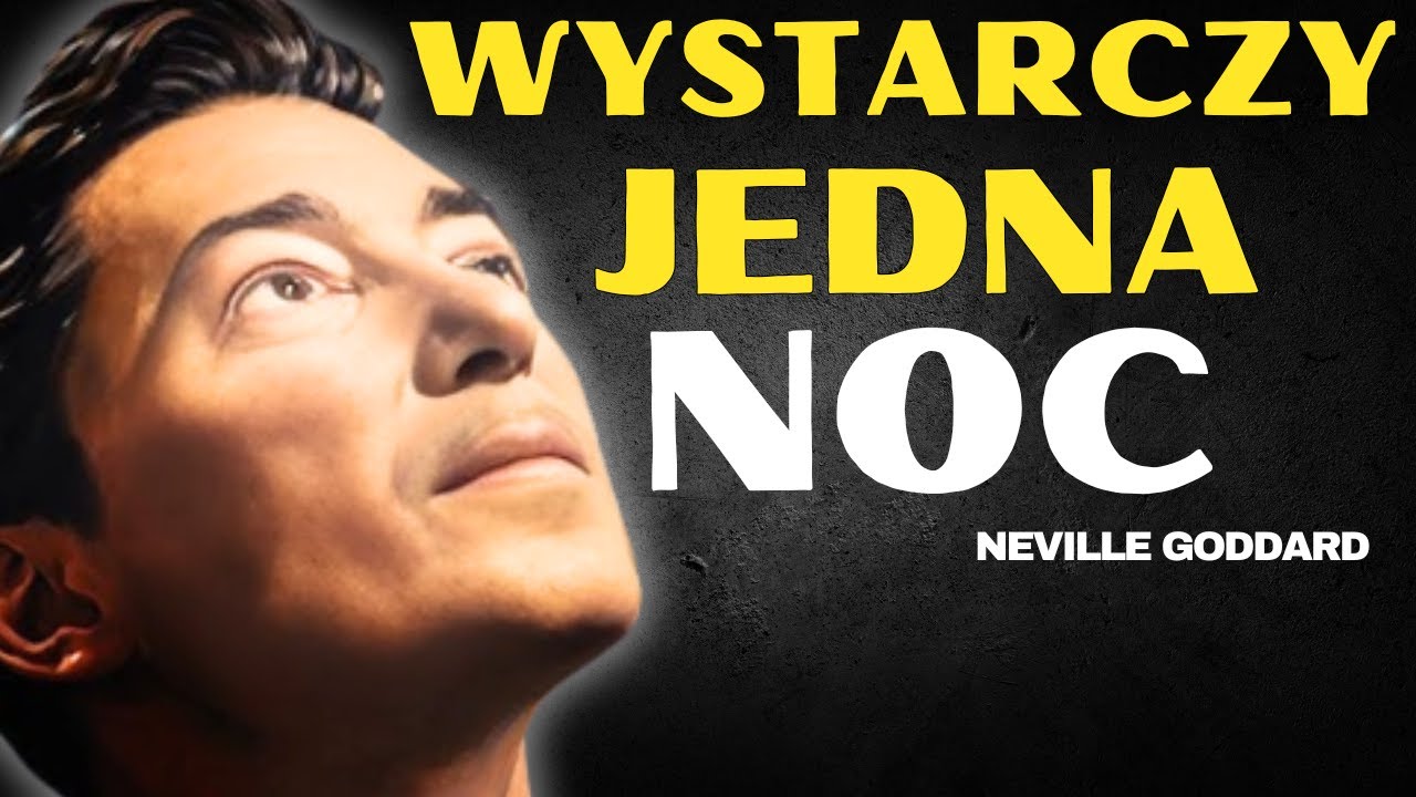 Jedna Noc, by Odmienić Swoje Życie | Neville Goddard | Prawo Założenia