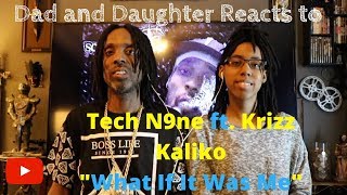 Dad and Daughter react&#39;s to Tech N9ne - What If It Was Me ft [Krizz Kaliko]