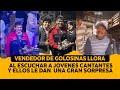 Vendedor de dulces llora al escuchar a Jovenes y ellos le dan una gran sorpresa.