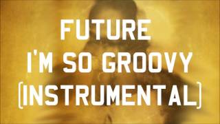 Future - I&#39;m So Groovy (Instrumental)