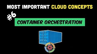 Most Important Cloud Concepts - Episode 6 - Container Orchestration