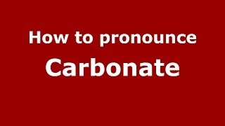 How to pronounce Carbonate
