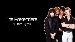 Download lagu The Pretenders - I'll Stand By You (Lirik Terjemahan) mp3