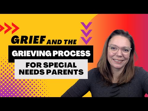 Grief and the Grieving Process for Special Needs Parents: Everything You're Feeling is Normal