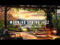 🌥️Fresh Spring Morning at Cozy Coffee Porch Ambience with Relaxing Piano Jazz Music for Good Moods