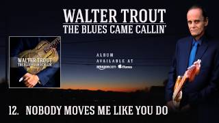 Walter Trout - Nobody Moves Me Like You Do (The Blues Came Callin&#39;)